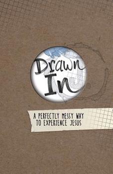 Hardcover Drawn In: A Perfectly Messy Way to Experience Jesus Book