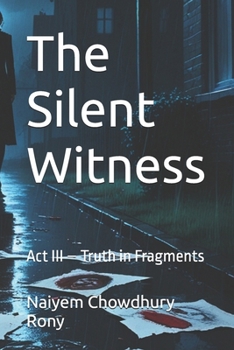 The Silent Witness: Act III – Truth in Fragments