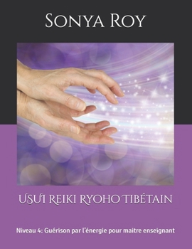 Paperback USUI Reiki Ryoho Tibétain: Niveau 4: Guérison par l'énergie pour maitre enseignant [French] Book