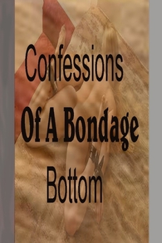 Paperback Confessions of a bondage bottom: A Submissive's Missive Book