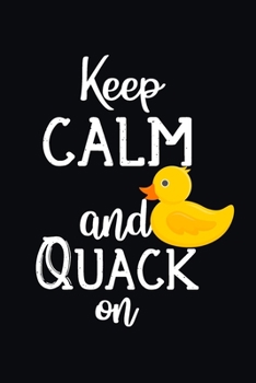 Paperback Keep Calm And Quack On: Duck Journal Notebook, 110 Lined Pages - 6" x 9" Notebook With Duck Print On The Cover Book