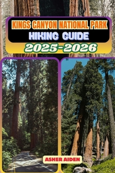 Kings Canyon National Park Hiking Guide 2025–2026