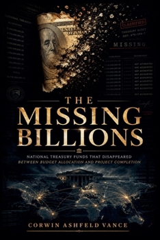 Paperback The Missing Billions: National Treasury Funds That Disappeared Between Budget Allocation and Project Completion Book