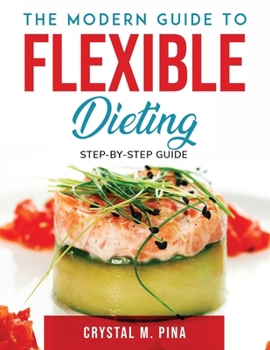 Paperback The Modern Guide To Flexible Dieting: Step-by-step guide Book