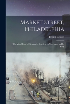 Paperback Market Street, Philadelphia; The Most Historic Highway in America, Its Merchants and Its Story Book