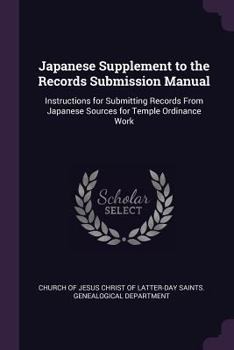 Japanese supplement to the records submission manual: instructions for submitting records from Japanese sources for temple ordinance work