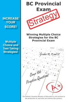 Paperback BC Provincial Exam Strategy: Winning Multiple Choice Strategies for the BC Provincial Exam Book