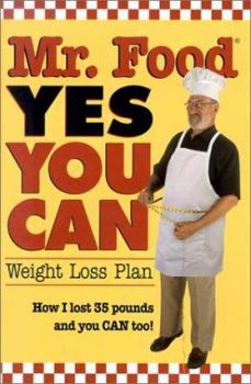 Hardcover Mr. Food, Yes You Can: Weight Loss Plan: How I Lost 35 Pounds and You Can Too! Book