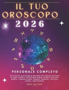 Il Tuo Oroscopo Personale Completo 2026: Previsione astrologica mensile Previsione Letture di ogni zodiaco Astrologia Segni stellari del sole: amore, ... (Risveglio Celeste 2026) (Italian Edition)