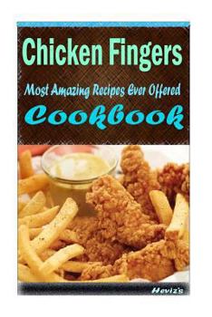 Paperback Chicken Fingers: Most Amazing Recipes Ever Offered Book