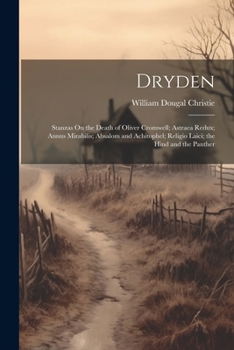 Paperback Dryden: Stanzas On the Death of Oliver Cromwell; Astraea Redux; Annus Mirabilis; Absalom and Achitophel; Religio Laici; the Hi Book