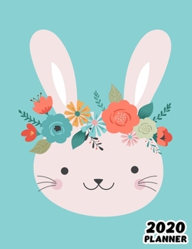 2020: Weekly & Monthly Planner: Jan 1, 2020 to Dec 31, 2020: Cute Bunny One Year Weekly Planner & Schedule Agenda with Inspirational Quotes