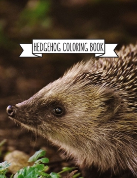 Hedgehog Coloring Book: Hedgehog Lover Gifts for Toddlers, Kids or Adult Relaxation Cute Stress Relief Animal Birthday Coloring Book Made in USA