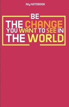 Paperback Be The Change You Want To See In The World Quotes Notebook: Be the Change: The future is in your hands - Lined Notebook 5,5"x8,5" Gift Book