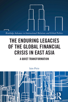 Hardcover The Enduring Legacies of the Global Financial Crisis in East Asia: A Quiet Transformation Book