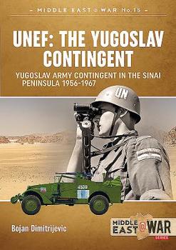 Paperback Unef: The Yugoslav Contingent: The Yugoslav Army Contingent in the Sinai Peninsula 1956-1967 Book
