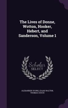 Hardcover The Lives of Donne, Wotton, Hooker, Hebert, and Sanderson, Volume 1 Book