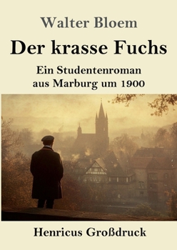 Der krasse Fuchs (Großdruck): Ein Studentenroman aus Marburg um 1900 (German Edition)