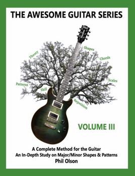 Paperback The Awesome Guitar Series - Volume III: A Complete Method for the Guitar an in-Depth Study on Major/Minor Shapes and Patterns Book