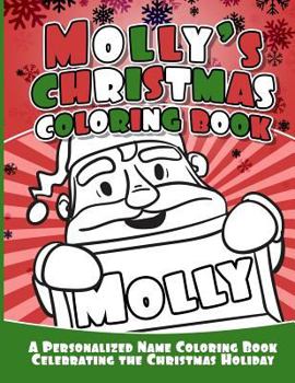 Molly's Christmas Coloring Book: A Personalized Name Coloring Book Celebrating the Christmas Holiday