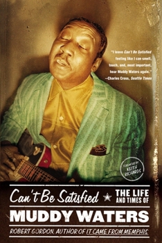 Paperback Can't Be Satisfied: The Life and Times of Muddy Waters Book