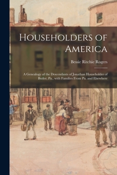 Paperback Householders of America; a Genealogy of the Descendants of Jonathan Householder of Butler, Pa., With Families From Pa. and Elsewhere Book