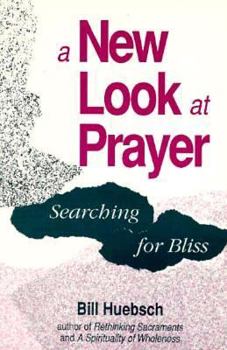 Paperback A New Look at Prayer: Searching for Bliss Book