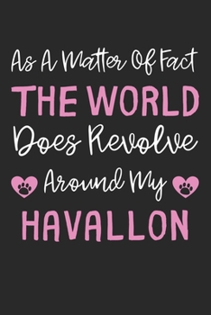 As A Matter Of Fact The World Does Revolve Around My Havallon: Lined Journal, 120 Pages, 6 x 9, Havallon Dog Gift Idea, Black Matte Finish (As A ... Does Revolve Around My Havallon Journal)