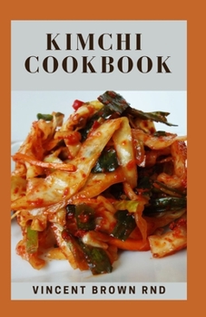 Paperback Kimchi Cookbook: The Incredible Modern Ways To Make And Eat Kimchi Book