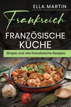 Paperback Frankreich, Französische Küche Simple und vite französische Rezepte. [German] Book