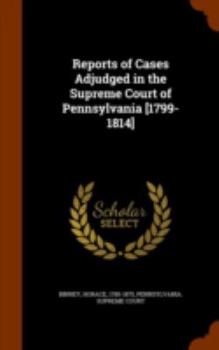 Hardcover Reports of Cases Adjudged in the Supreme Court of Pennsylvania [1799-1814] Book