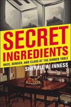 Hardcover Secret Ingredients: Race, Gender, and Class at the Dinner Table Book