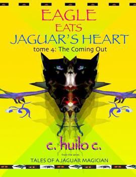 Paperback Eagle Eats Jaguar's Heart: Tome 4: The Coming Out Book