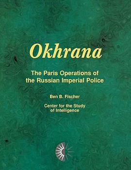 Paperback Okhrana: The Paris Operations of the Russian Imperial Police Book