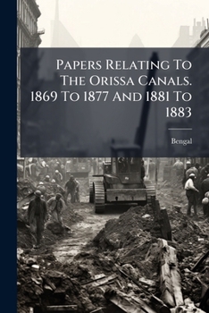 Paperback Papers Relating To The Orissa Canals. 1869 To 1877 And 1881 To 1883 Book