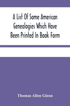 Paperback A List Of Some American Genealogies Which Have Been Printed In Book Form Book