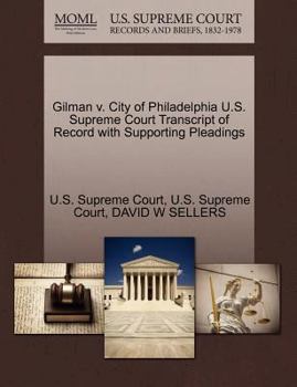 Gilman v. City of Philadelphia U.S. Supreme Court Transcript of Record with Supporting Pleadings