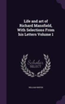 Hardcover Life and art of Richard Mansfield, With Selections From his Letters Volume 1 Book