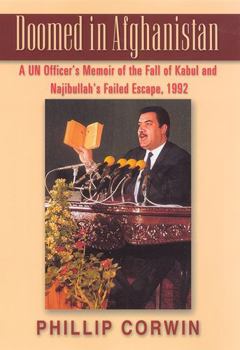 Hardcover Doomed in Afghanistan: A U.N. Officer's Memoir of the Fall of Kabul and Najibullah's Failed Escape, 1992 Book