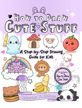 Paperback How to Draw Cute Stuff: A Step-By-Step Drawing Guide for Kids Book