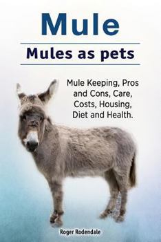 Paperback Mule. Mules as pets. Mule Keeping, Pros and Cons, Care, Costs, Housing, Diet and Health. Book