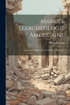 Paperback Manuel D'archéologie Américaine: (Amérique Préhistorique--Civilisations Disparues) [French] Book