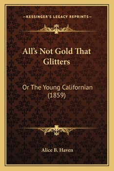 "All's Not Gold That Glitters": Or, The Young Californian