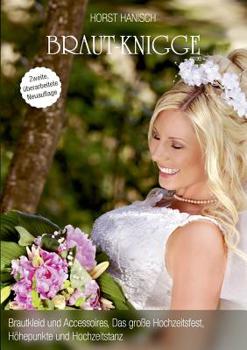 Braut-Knigge 2100: Brautkleid und Accessoires, das gro?e Hochzeitsfest, H?hepunkte und Hochzeitstanz