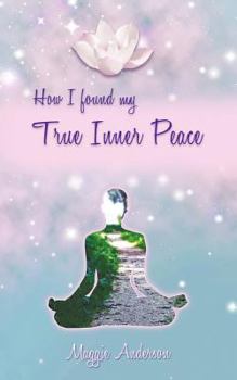 Paperback How I Found My True Inner Peace: Book 1 Book