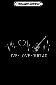 Composition Notebook: Live Love Electric Guitar Heartbeat for Guitar Musician  Journal/Notebook Blank Lined Ruled 6x9 100 Pages