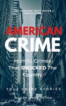 Paperback American Crime: Horrific Crimes That Shocked The Country: True Crime Stories Series Book