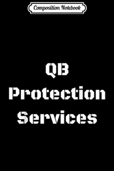 Paperback Composition Notebook: QB Protection Services Lineman Football Player Funny Journal/Notebook Blank Lined Ruled 6x9 100 Pages Book