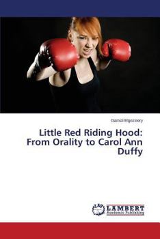 Paperback Little Red Riding Hood: From Orality to Carol Ann Duffy Book