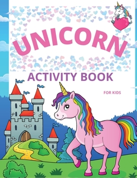 Paperback Unicorn Activity Book for Kids: Amazing Coloring and Activity Book with Over 50 Fun Activities for Kids Ages 4-8/Fun and Educational Children's Workbo Book